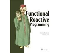 Functional Reactive Programming Stephen Blackheath, Anthony Jones (Auteur)