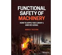 Functional Safety of Machinery: How to Apply Iso 13849-1 and Iec 62061