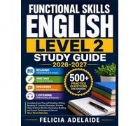 FUNCTIONAL SKILLS ENGLISH LEVEL 2 STUDY GUIDE 2026-2027: Complete Exam Prep with Reading, Writing, Speaking & Listening Strategies, Practice Tests, ... Techniques to Pass on Your First Attempt