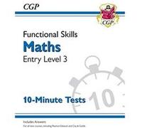 Functional Skills Maths Entry Level 3 10 Minute Tests by CGP Books CGP Books (Auteur)