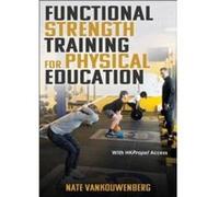 Functional Strength Training for Physical Education by Nate VanKouwenberg Nate VanKouwenberg (Auteur)