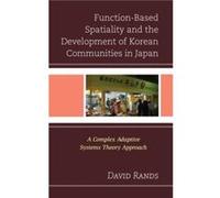 FunctionBased Spatiality and the Development of Korean Communities in Japan by David Rands David Rands (Auteur)