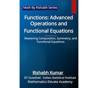 Functions: Advanced Operations and Functional Equations: Mastering Composition, Symmetry, and Functional Equations