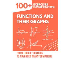 Functions and Their Graphs: 100+ Exercises with Detailed Solutions | From Linear Functions to Advanced Transformations