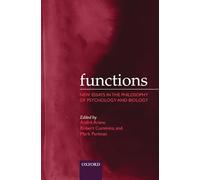Functions: New Essays in the Philosophy of Psychology and Biology