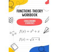 Functions Theory Workbook: Build Confidence in Functions with Solved and Unsolved Exercises