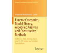 Functor Categories, Model Theory, Algebraic Analysis and Constructive Methods: Fcmtcct2 2022, Almería, Spain, July 11-15, Invited and Selected Contributions
