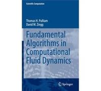 Fundamental Algorithms In Computational Fluid Dynamics (Scientific Computation) (Hardcover) Thomas H Pulliam, David W University Of Toronto Zingg (Auteur)