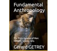 Fundamental Anthropology: The Triple Vocation of Man: Holiness, Science, Arts