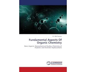 Fundamental Aspects Of Organic Chemistry: Basic Aspects, Stereochemical Studies, Chemistry of Aliphatic and Aromatic Hydrocarbons