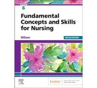 Fundamental Concepts and Skills for Nursing Revised Reprint by Williams & Patricia A. & RN & MSN & CCRN Former Nursing Educator & University of Californi Williams Patricia A. RN MSN CCRN Former Nursin