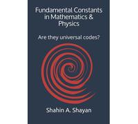 Fundamental Constants in Mathematics & Physics: Are they universal codes?