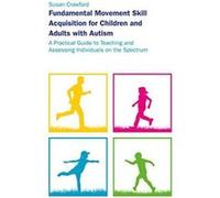 Fundamental Movement Skill Acquisition for Children and Adults with Autism - [Version Originale] Inconnu (Auteur)