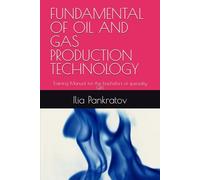 FUNDAMENTAL OF OIL AND GAS PRODUCTION TECHNOLOGY: Training Manual for the bachelors of specialty G16
