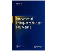 Fundamental Principles Of Nuclear Engineering