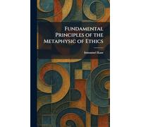 Fundamental Principles of the Metaphysic of Ethics