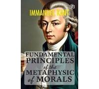 Fundamental Principles Of The Metaphysic Of Morals