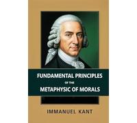 Fundamental Principles of the Metaphysic of Morals