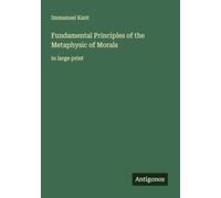 Fundamental Principles of the Metaphysic of Morals: in large print