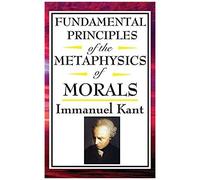 Fundamental Principles Of The Metaphysics Of Morals