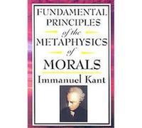 Fundamental Principles of the Metaphysics of Morals Immanuel Kant (Auteur)