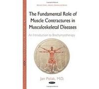 Fundamental Role of Muscle Contractures in Musculoskeletal Diseases, The: An Introduction to Brachymyotherapy (Muscular System Anatomy Functi) - [Version Originale] Inconnu (Auteur)