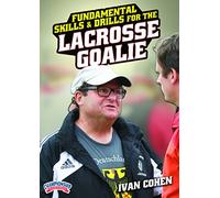 Fundamental Skills and Drills for the Lacrosse Goalie