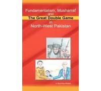 Fundamentalism, Musharraf And The Great Double Game In North-West Pakistan