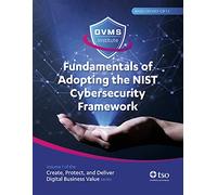 Fundamentals of Adopting the NIST Cybersecurity Framework: Create, Protect, and Deliver Digital Business Value