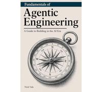 Fundamentals of Agentic Engineering: A Guide to Building in the AI Era