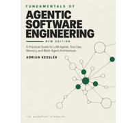 Fundamentals of Agentic Software Engineering NEW EDITION: A Practical Guide to LLM Agents, Tool Use, Memory, and Multi-Agent Architecture
