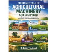FUNDAMENTALS OF AGRICULTURAL MACHINERY AND EQUIPMENT: A Comprehensive Textbook for Vocational and Technical Education