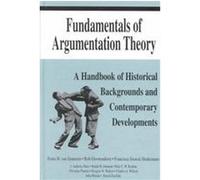 Fundamentals of Argumentation Theory Charles A. Willard, Christian Plantin, David Zarefsky, Douglas N. Walton, Erik C.W. Krabbe, Francisca Snoeck Henkemans, Frans H. Van Eemeren, J. Anthony Blair, Joh