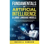 Fundamentals Of Artificial Intelligence & Large Language Models: Master Prompt Engineering And Monetize The Power Of Language Processing (Fundamentals Series)
