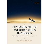 FUNDAMENTALS OF ASTRODYNAMICS HANDBOOK: A Practicing Engineer's Reference to Spacecraft Trajectory, Mission Analysis and Orbit Design