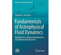 Fundamentals Of Astrophysical Fluid Dynamics