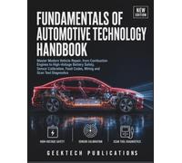 FUNDAMENTALS OF AUTOMOTIVE TECHNOLOGY: Master Modern Vehicle Repair, from Combustion Engines to High-Voltage Battery Safety, Sensor Calibration, Fault Codes, Wiring and Scan Tool Diagnostics