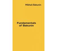 Fundamentals of Bakunin: Revolutionary Catechism - The Program of the International Brotherhood - What is Authority?