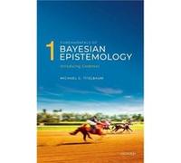Fundamentals of Bayesian Epistemology 1 - Titelbaum Michael G. Vilas Distinguished Achievement Professor in the Department of Philosophy University of Wis Titelbaum Michael G. Vilas Distinguished Achi