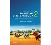 Fundamentals of Bayesian Epistemology: Arguments, Challenges, Alternatives (2)