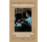Fundamentals Of Bedroom Music Production