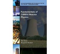 Fundamentals Of Candu Reactor Physics