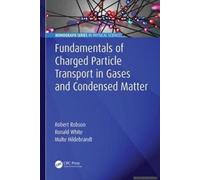 Fundamentals Of Charged Particle Transport In Gases And Condensed Matter