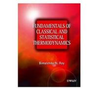 Fundamentals of Classical and Statistical Thermodynamics by Roy Bimalendu N. The Polytechnic of Namibia Windhoek Namibia formerly at Brunel University UK Bimalendu Narayan Roy (Auteur)