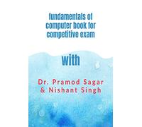 Fundamentals of computer for competitive exam : with Dr. Pramod Sagar & Nishant Singh