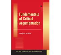 Douglas Walton – Fundamentals of Critical Argumentation – Critical Reasoning and Argumentation