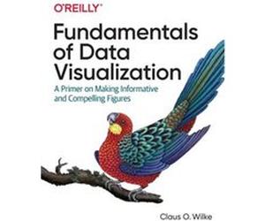 Fundamentals of Data Visualization by Claus O Wilke Claus O Wilke (Auteur)