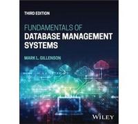Fundamentals of Database Management Systems by Mark L. The University of Memphis Rensselaer Polytechnic Institute The Ohio State University Gillenson Mark L. The University of Memphis Rensselaer Polyt
