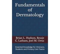Fundamentals of Dermatology: Essential Knowledge for Clinicians, Students and Primary Care Teams