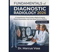 Fundamentals of Diagnostic Radiology 2026: A Comprehensive Visual Guide to Medical Imaging, Clinical Interpretation, and Case-Based Decision-Making